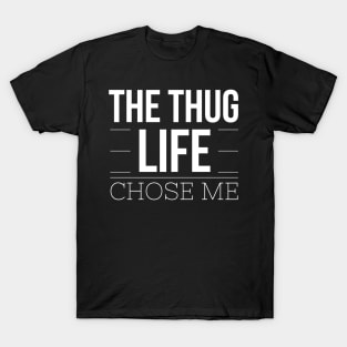 The Thug Life Chose Me T-Shirt